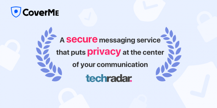 An Impartial Review from TechRadar: CoverMe, A Secure Messaging Service that Puts Privacy at the Center of Your Communication